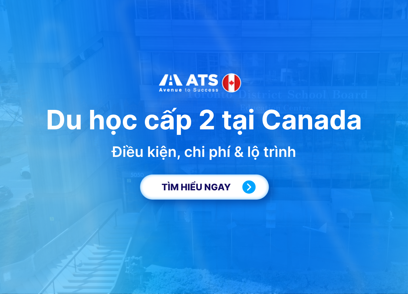 Du học cấp 2 tại Canada: Điều kiện, chi phí & lộ trình