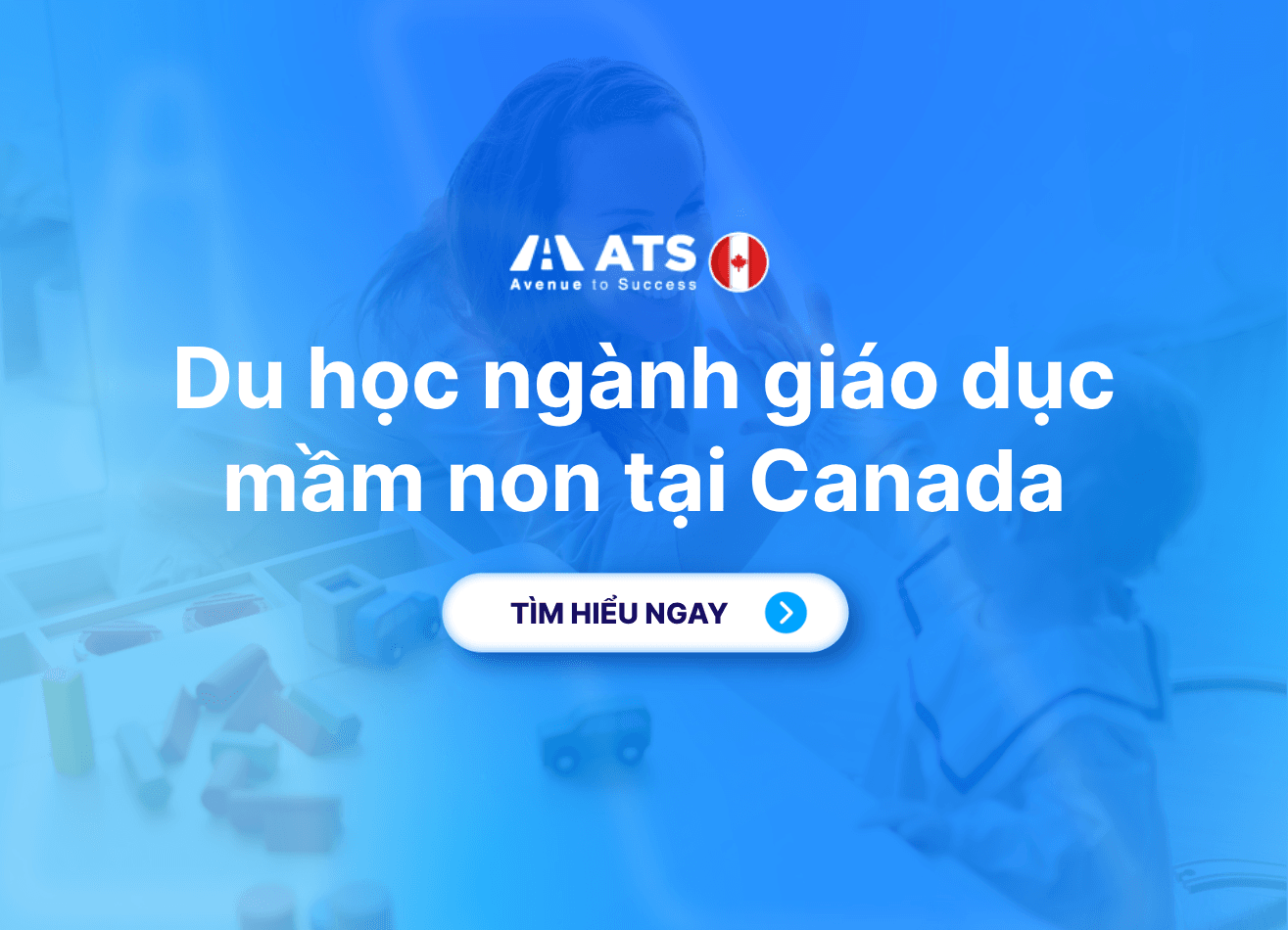 Du học ngành giáo dục mầm non tại Canada: Lộ trình học tập và cơ hội phát triển cho du học sinh