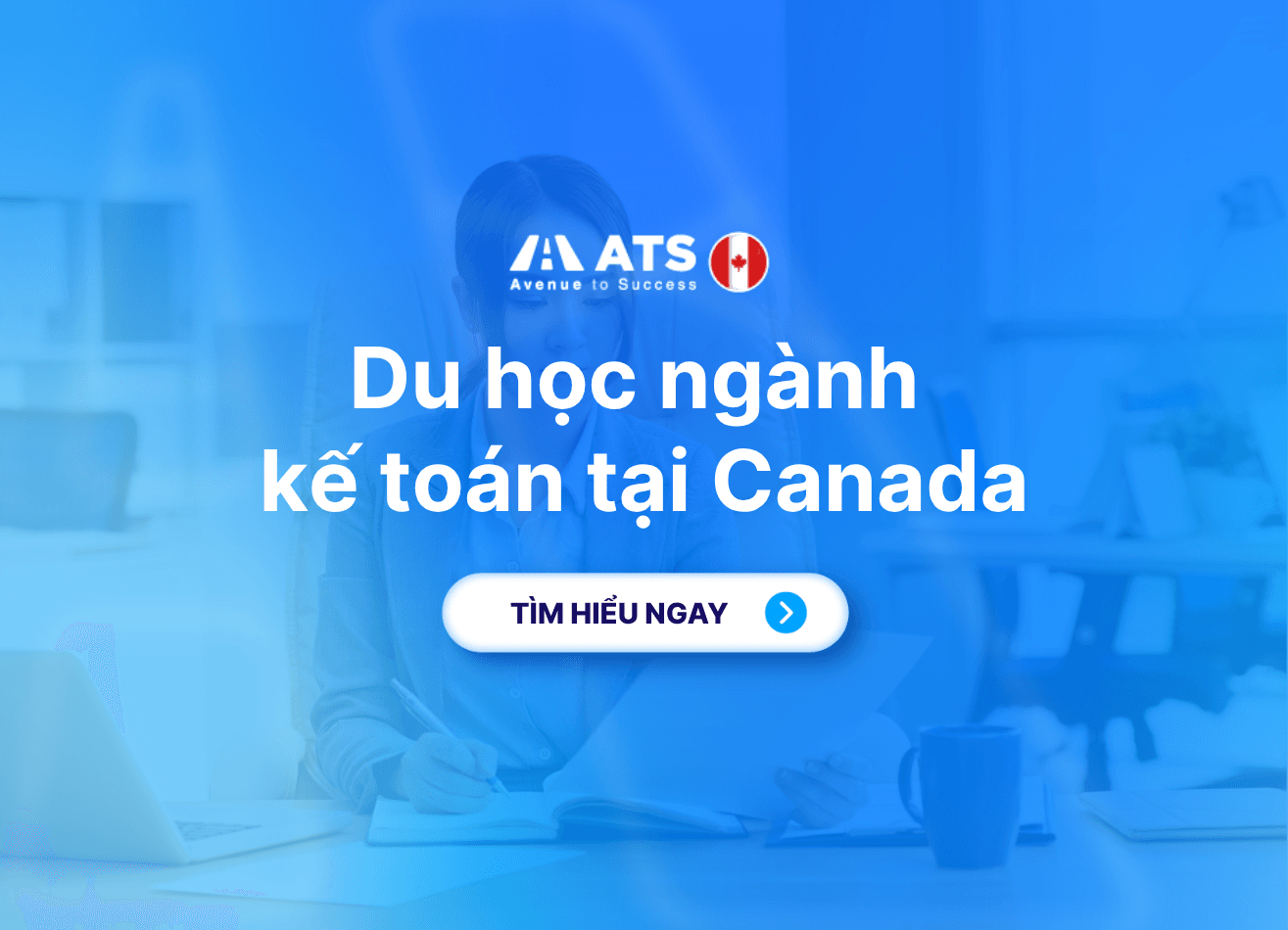 Du học ngành kế toán tại Canada: Hành trình xây dựng sự nghiệp ổn định trong lĩnh vực tài chính - doanh nghiệp