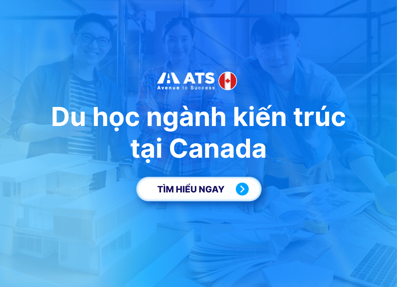 Du học ngành kiến trúc tại Canada: Hành trình phát triển trong lĩnh vực thiết kế và xây dựng hiện đại