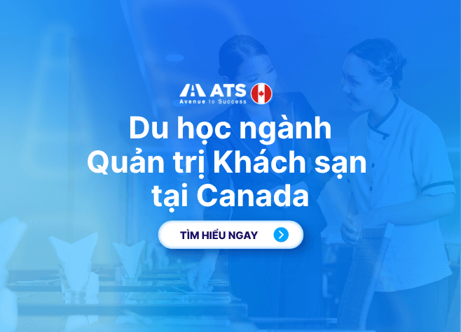 Du học Canada ngành Quản trị Khách sạn: Lộ trình học tập và cơ hội phát triển