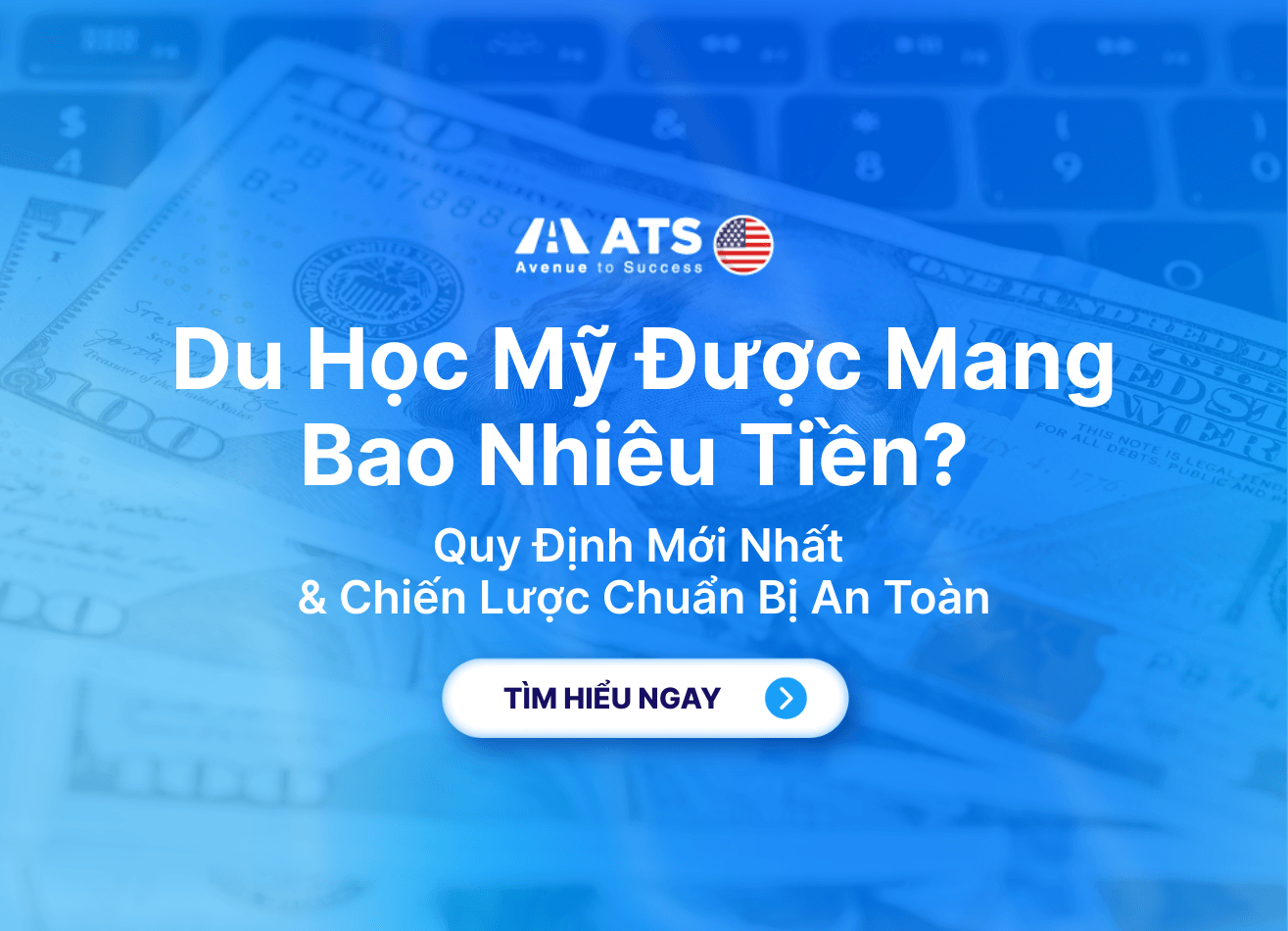 Đi du học Mỹ được mang bao nhiêu tiền? Quy định mới nhất và chiến lược chuẩn bị an toàn