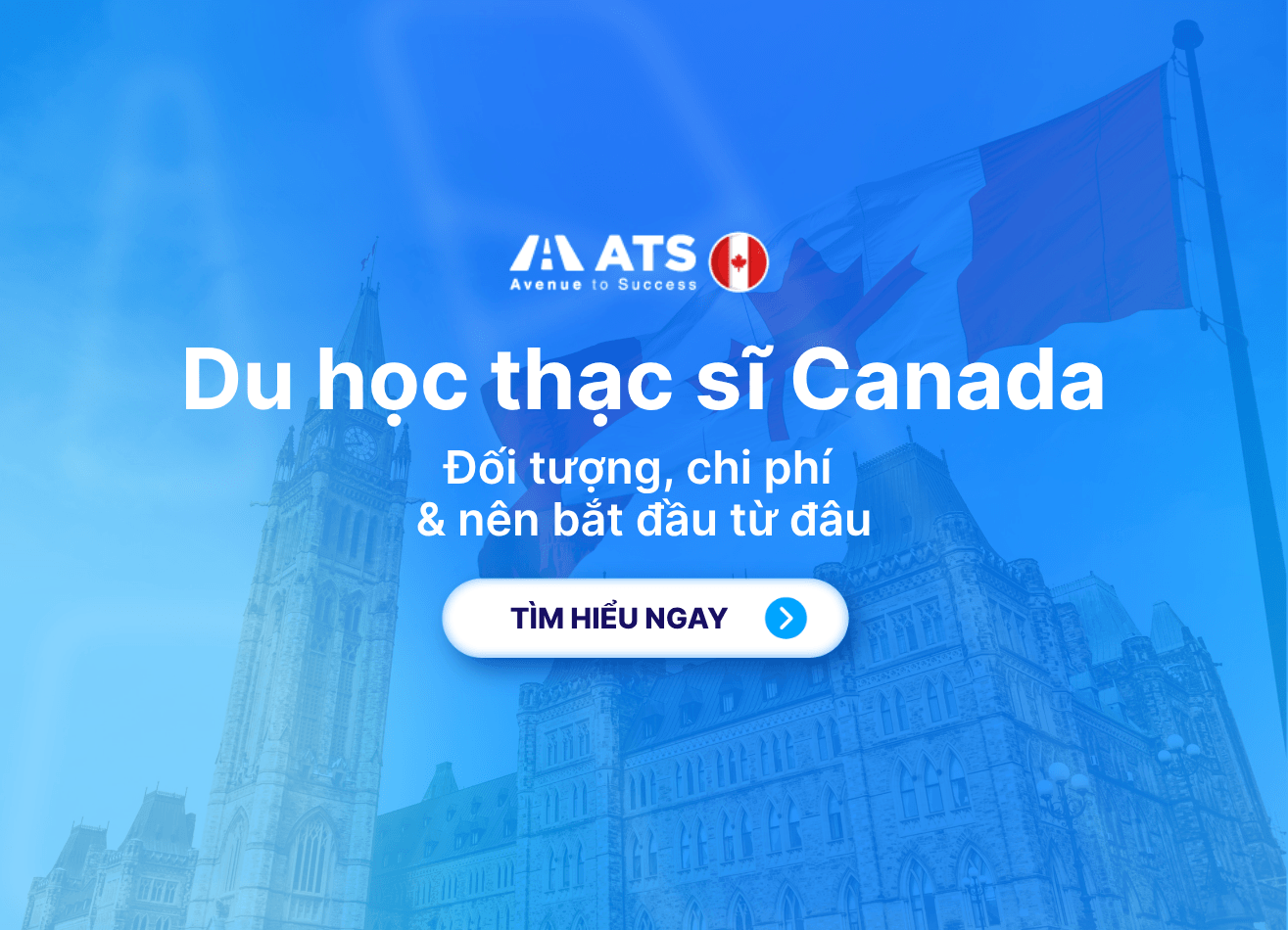Du học thạc sĩ Canada: Đối tượng, chi phí và nên bắt đầu từ đâu