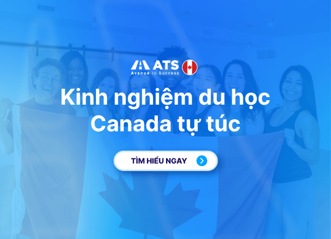 Du học Canada tự túc: Chi phí, điều kiện và hồ sơ mới nhất