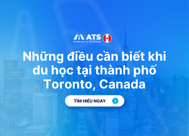 Du Học Canada Tại Toronto: Lộ Trình, Chi Phí Và Cơ Hội Định Cư Mới Nhất