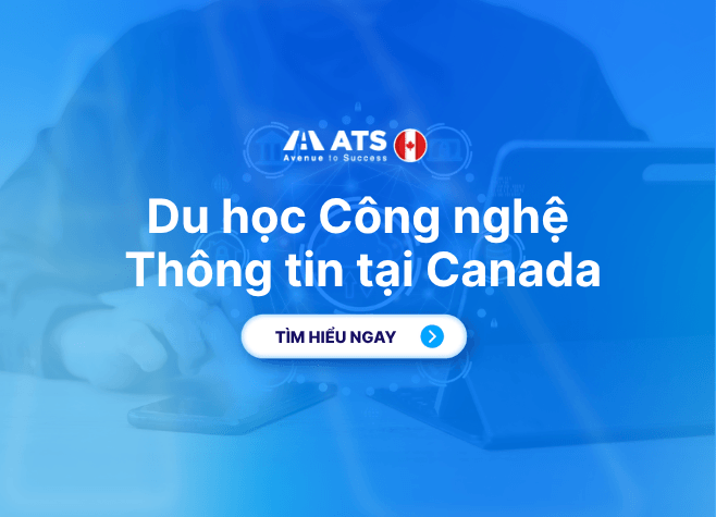 Du học Công nghệ Thông tin tại Canada: Lộ trình làm việc & định cư lý tưởng