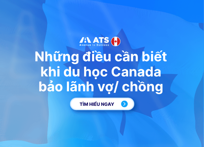 Du học Canada bảo lãnh vợ chồng: Điều kiện, hồ sơ và lộ trình