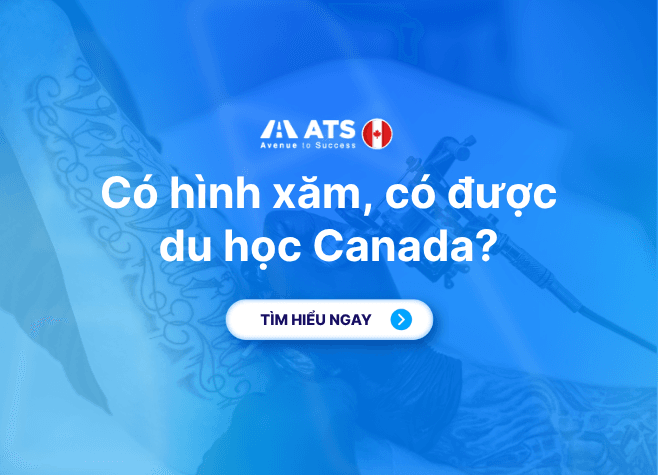 Xăm hình có được du học Canada không? Những điều cần biết trước khi nộp hồ sơ