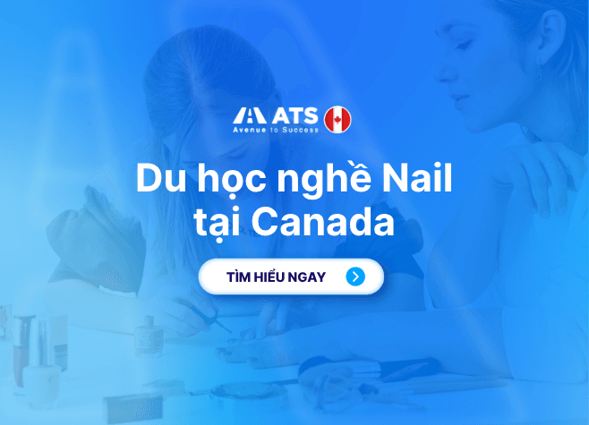 Du Học Nghề Nail Tại Canada: Lộ Trình Học Nhanh, Dễ Đi Làm Cho Du Học Sinh Việt